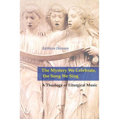 Mystery We Celebrate, the Song We Sing - by  Kathleen A Harmon (Paperback)