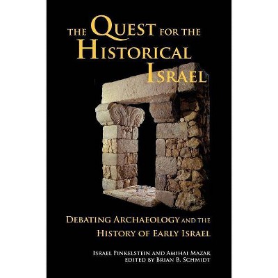 The Quest for the Historical Israel - (Archaeology and Biblical Studies) by  Israel Finkelstein & Amihai Mazar (Paperback)