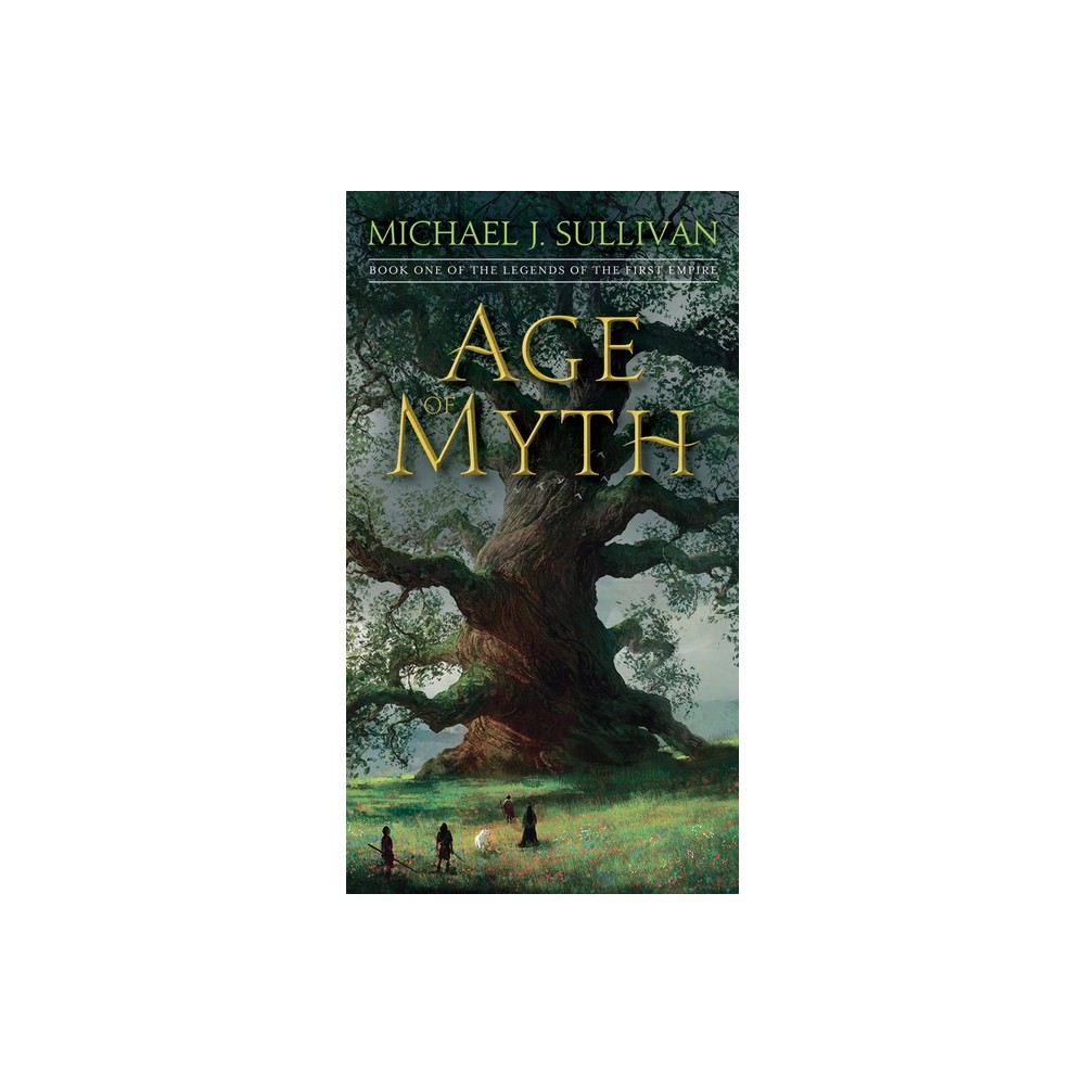 Age of Myth - (Legends of the First Empire) by Michael J Sullivan (Paperback)