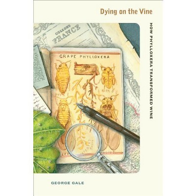 Dying on the Vine - by  George D Gale (Hardcover)