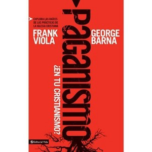 Paganismo, ¿En Tu Cristianismo? - by  Frank Viola & George Barna (Paperback) - 1 of 1