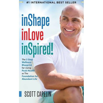 InShape inLove inSpired! - by  Scott Capelin (Hardcover)