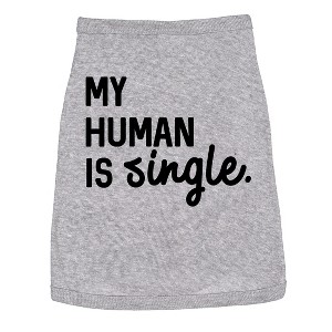 Dog Shirt My Human Is Single Clothes for Pet Puppy Funny Relationship Valentines Day Tee - Crazy Dog Dog Shirt - 1 of 4