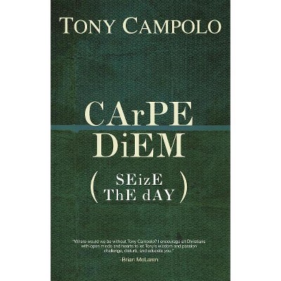 CArPE DiEM - by  Tony Campolo (Paperback)