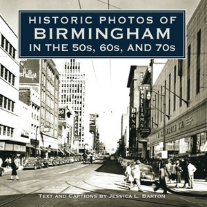 Historic Photos of Birmingham in the 50s, 60s, and 70s - (Hardcover) - 1 of 1