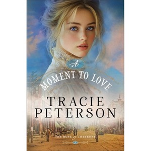 A Moment to Love - (The Hope of Cheyenne) by Tracie Peterson - 1 of 1