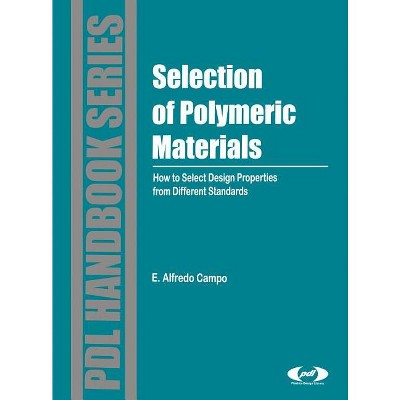 Selection of Polymeric Materials - (Plastics Design Library) by  E Alfredo Campo (Hardcover)