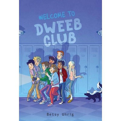 Welcome to Dweeb Club - by  Betsy Uhrig (Hardcover)