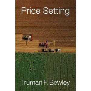 Price Setting - by  Truman F Bewley (Hardcover) - 1 of 1