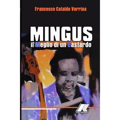 Mingus - by  Francesco Cataldo Verrina (Paperback)