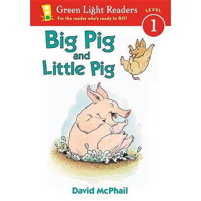 Big Pig and Little Pig - (Green Light Readers Level 1) by  David McPhail (Paperback)