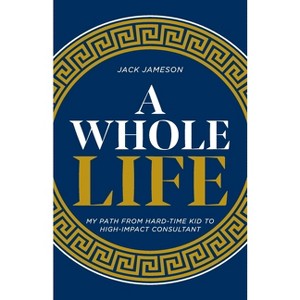 A Whole Life - by  Jack Jameson (Paperback) - 1 of 1