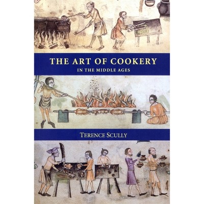 The Art of Cookery in the Middle Ages - by  Terence Scully (Paperback)