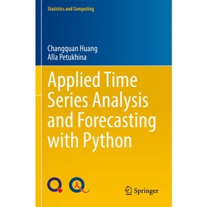 Applied Time Series Analysis and Forecasting with Python - (Statistics and Computing) by  Changquan Huang & Alla Petukhina (Paperback) - 1 of 1