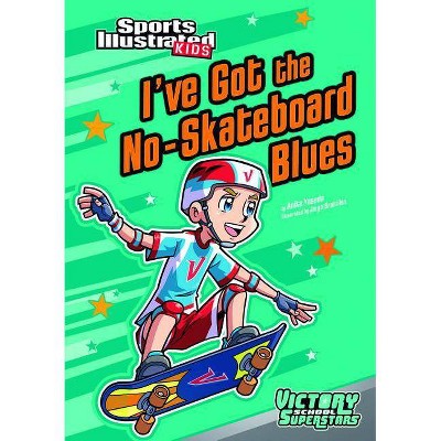 I've Got the No-Skateboard Blues - (Sports Illustrated Kids Victory School Superstars (Quality)) by  Anita Yasuda (Paperback)