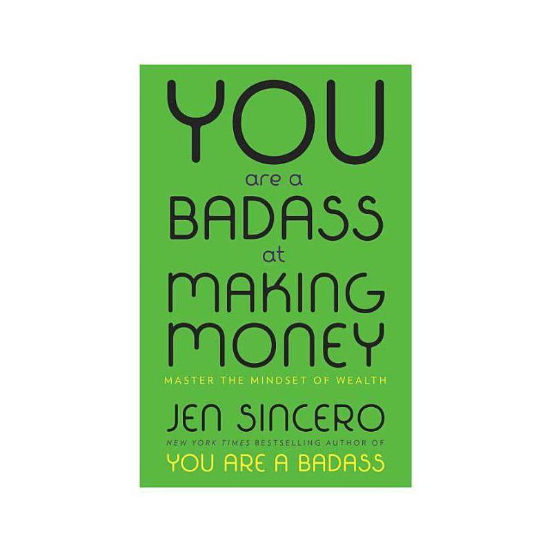 You Are a Badass at Making Money : Master the Mindset of Wealth -  by Jen Sincero (Hardcover), 1 of 2