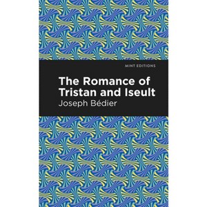 The Romance of Tristan and Iseult - (Mint Editions (Romantic Tales)) by  Joseph Bedier (Paperback) - 1 of 1