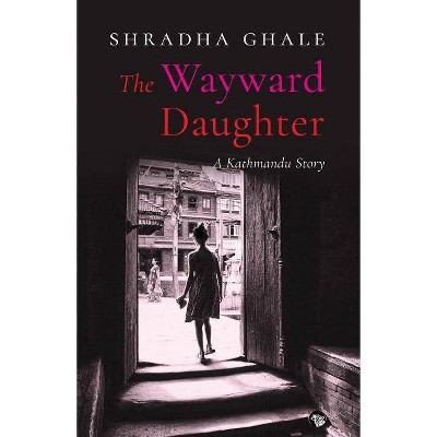 The Wayward Daughter - by  Shradha Ghale (Paperback)