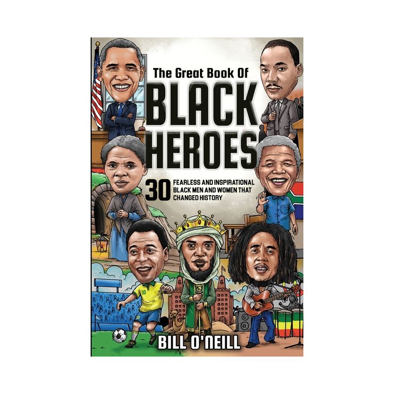 The Great Book of Black Heroes - by  Bill O'Neill (Paperback), 1 of 2