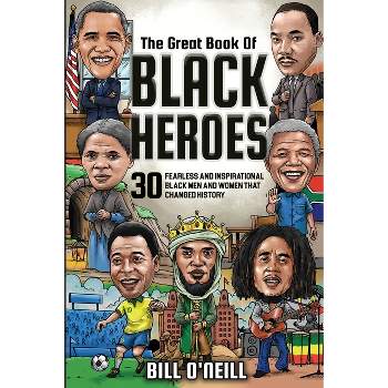 The Great Book of Black Heroes - by  Bill O'Neill (Paperback)