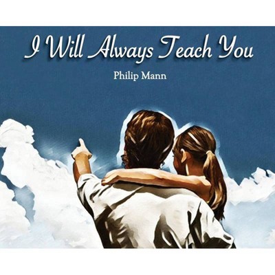 I Will Always Teach You - (I Will Always...) by  Philip T Mann (Hardcover)