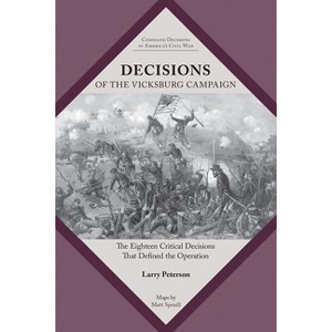 Decisions of the Vicksburg Campaign - (Command Decisions in America's Civil War) by  Lawrence K Peterson (Paperback) - 1 of 1
