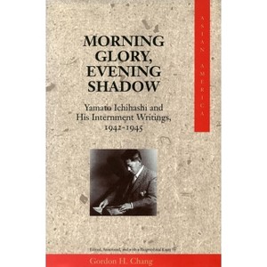 Morning Glory, Evening Shadow - (Asian America) Annotated by  Gordon H Chang (Hardcover) - 1 of 1