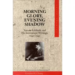 Morning Glory, Evening Shadow - (Asian America) Annotated by  Gordon H Chang (Hardcover)