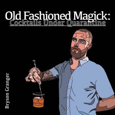 Old Fashioned Magick - by  Bryson Granger (Paperback)