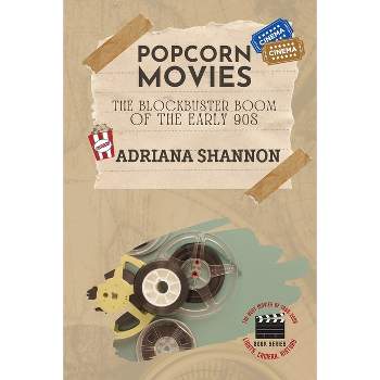 Popcorn Movies-The Blockbuster Boom of the Early 90s - (Lights, Camera, History: The Best Movies of 1980-2000) by  Adriana Shannon (Paperback)