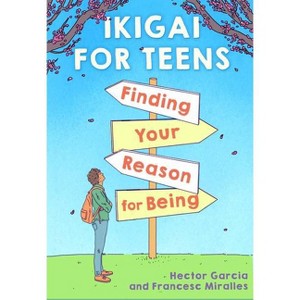 Ikigai for Teens: Finding Your Reason for Being - by Hector Garcia (Hardcover) - 1 of 1