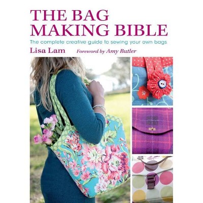 The Bag Making Bible - by  Lisa Lam (Mixed Media Product)