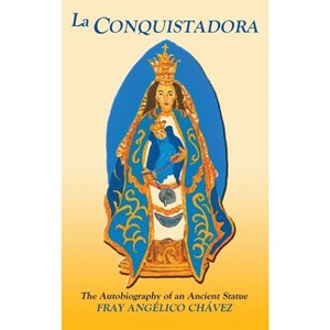 La Conquistadora (Chavez) - by  Fray Angelico Chavez & Angelico Chavez & Frank Monroe Chapman (Hardcover) - 1 of 1