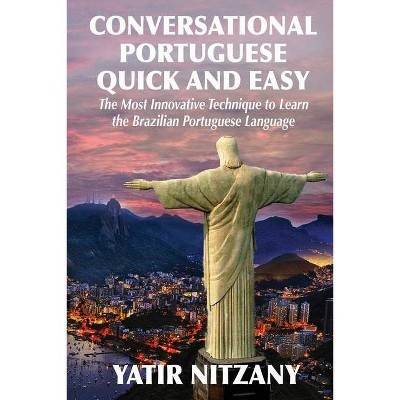 Conversational Portuguese Quick and Easy - by  Yatir Nitzany (Paperback)