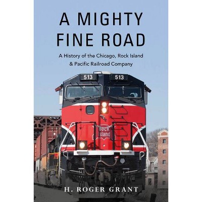 A Mighty Fine Road - by  H Roger Grant (Hardcover)