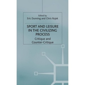 Sport and Leisure in the Civilizing Process - by  Eric Dunning & Chris Rojek (Hardcover) - 1 of 1