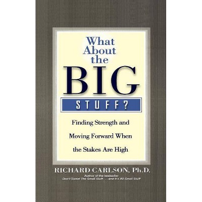 What about the Big Stuff? - by  Richard Carlson (Paperback)