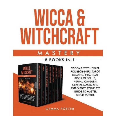 Wicca and Witchcraft Mastery - by  Gemma Foster (Paperback)