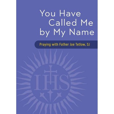 You Have Called Me by My Name - by  Joseph A Tetlow (Paperback)