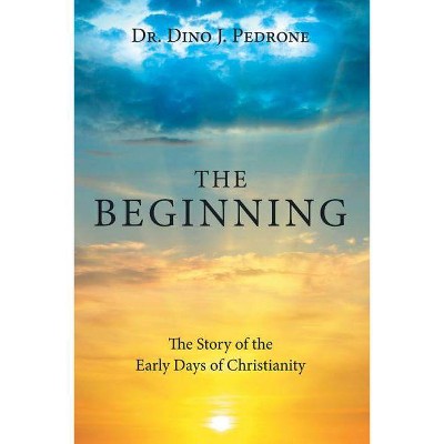 The Beginning - by  Dino J Pedrone (Paperback)