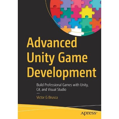 Advanced Unity Game Development - by  Victor G Brusca (Paperback)