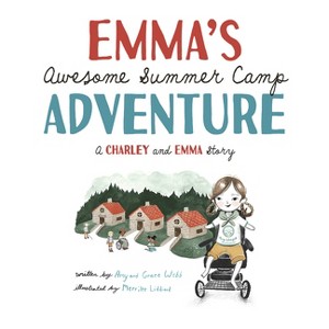 Emma's Awesome Summer Camp Adventure - (Charley and Emma Stories) by  Amy Webb & Grace Webb (Hardcover) - 1 of 1