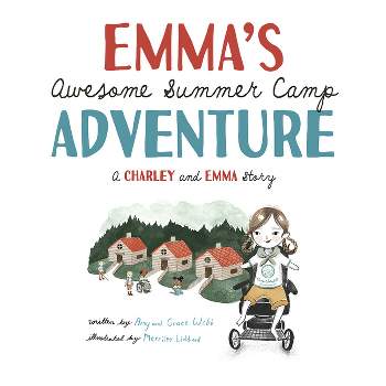 Emma's Awesome Summer Camp Adventure - (Charley and Emma Stories) by  Amy Webb & Grace Webb (Hardcover)