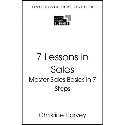 7 Lessons in Sales - by  Christine Harvey (Paperback)