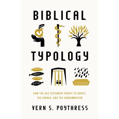 Biblical Typology - by  Vern S Poythress (Paperback)