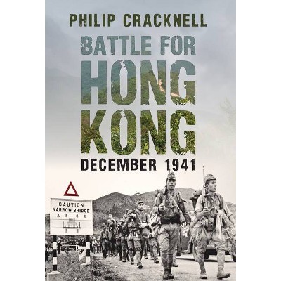 Battle for Hong Kong, December 1941 - by  Philip Cracknell (Hardcover)