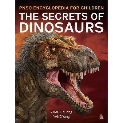 The Secrets of Dinosaurs - (Pnso Encyclopedia for Children) by  Yang (Hardcover)