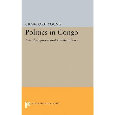 Politics in Congo - (Princeton Legacy Library) by  Crawford Young (Paperback)