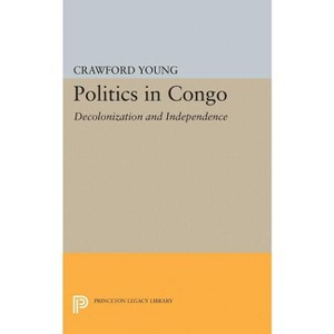 Politics in Congo - (Princeton Legacy Library) by  Crawford Young (Paperback) - 1 of 1