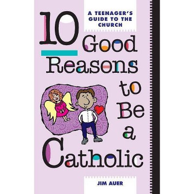 10 Good Reasons to Be a Catholic - by  Jim Auer (Paperback)